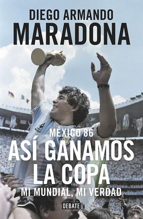 MEXICO 86  ASI GANAMOS LA COPA | 9788499926278 | MARADONA, DIEGO ARMANDO