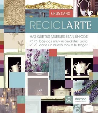 RECICLARTE HAZ QUE TUS MUEBLES SEAN UNICOS | 9788427040854 | CANO, CHUS