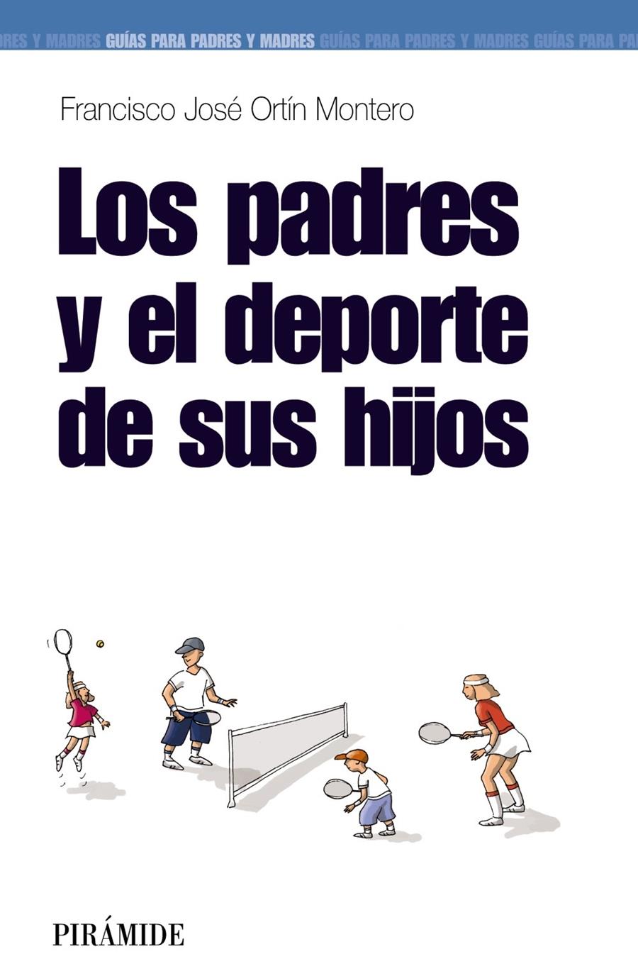 PADRES Y EL DEPORTE DE LOS HIJOS, LOS | 9788436823349 | ORTIN MONTERO, FRANCISCO JOSE