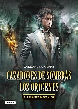 PRÍNCIPE MECÁNICO. CAZADORES DE SOMBRAS. LOS ORÍGENES 2 | 9788408102335 | CASSANDRA CLARE