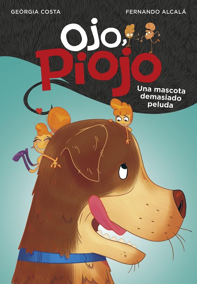 UNA MASCOTA DEMASIADO PELUDA  OJO, PIOJO 4  | 9788417922061 | ALCALA, FERNANDO / COSTA, GEORGIA