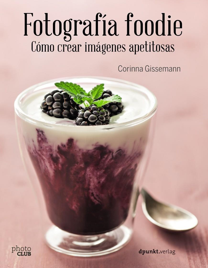 FOTOGRAFIA FOODIE CREAR IMAGENES DELICIOSAS | 9788441538818 | GISSEMANN, CORINNA