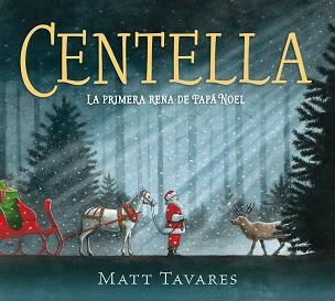 CENTELLA  LA PRIMERA RENA DE PAPÁ NOEL | 9788419521859 | TAVARES, MATT