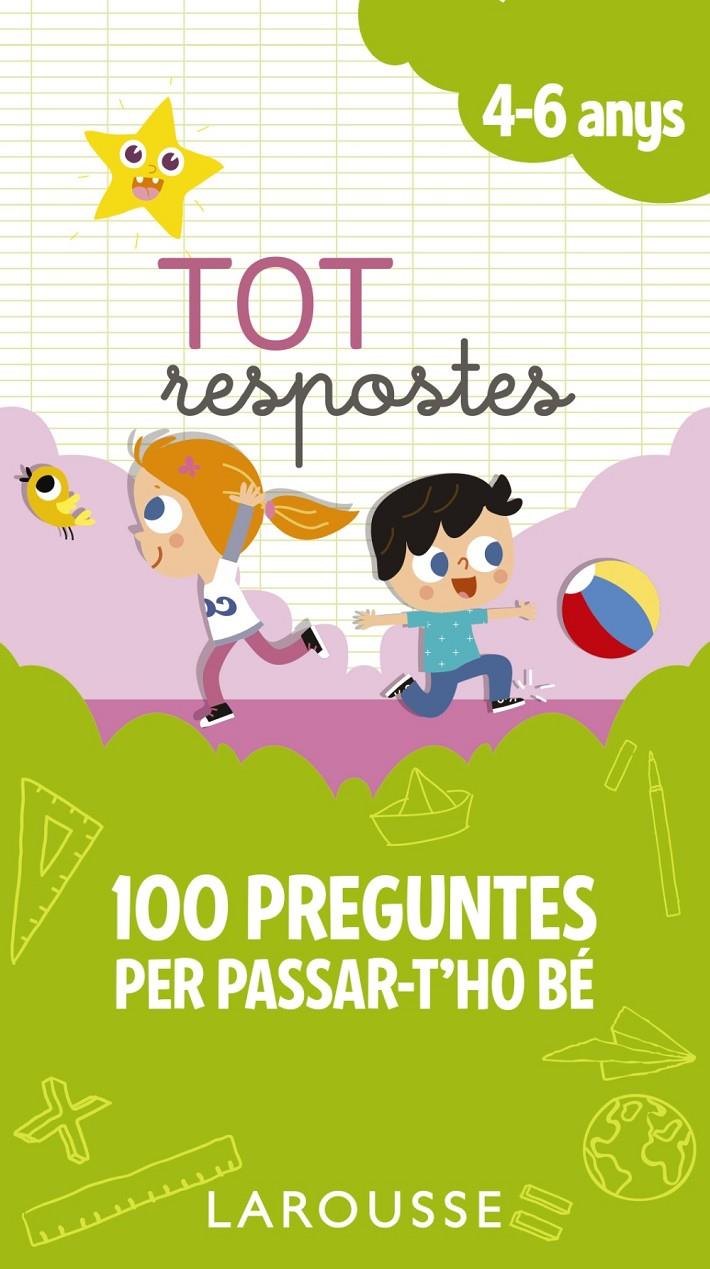 TOT RESPOSTES100 PREGUNTES PER PASSAR T'HO BE 4-6 ANYS | 9788417273835 | LAROUSSE EDITORIAL