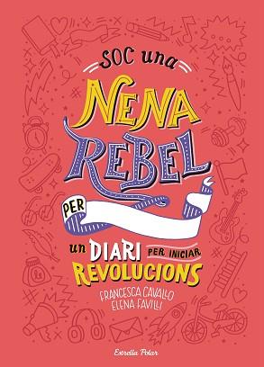 SOC UNA NENA REBEL  UN DIARI PER INICIAR REVOLUCIONS | 9788491377399 | FAVILLI, ELENA / CAVALLO, FRANCESCA