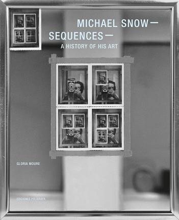 SEQUENCES, MICHAEL SNOW  A HISTORY OF HIS ART   REF. 0F1506 | 9788434313521 | SNOW, MICHAEL 