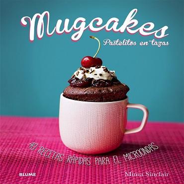 MUGCAKES PASTELITOS EN TAZAS | 9788416138364 | SINCLAIR, MIMA