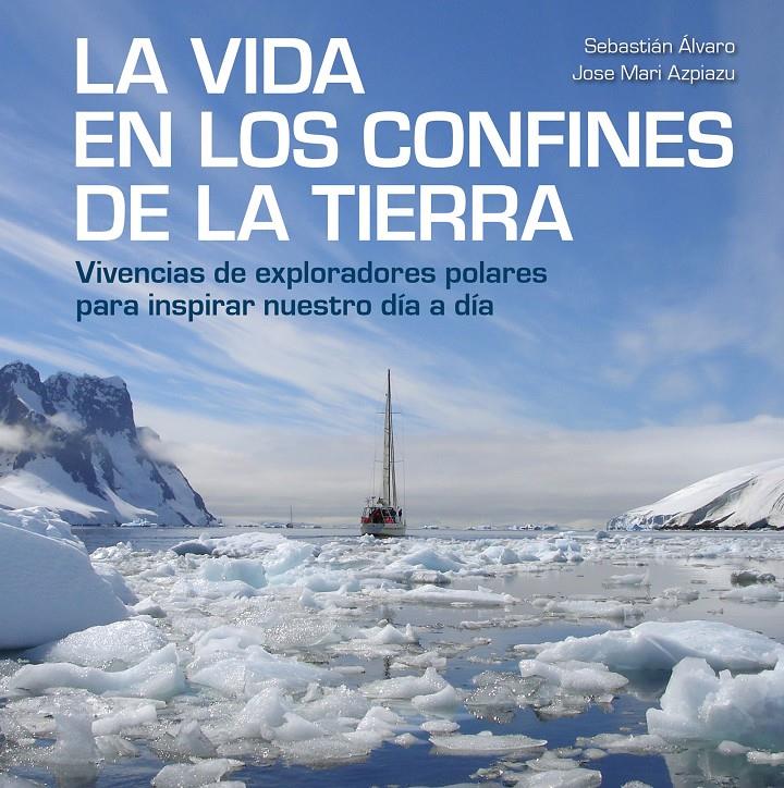 LA VIDA EN LOS CONFINES DE LA TIERRA | 9788417858414 | ALVARO, SEBASTIAN/AZPIAZU, JOSE MARI