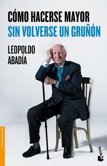 COMO HACERSE MAYOR SIN VOLVERSE UN GRUÑON | 9788467046618 | ABADIA, LEOPOLDO