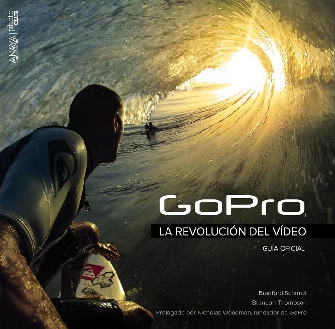 GOPRO LA REVOLUCION DEL VIDEO | 9788441536906 | SCHMIDT, BRADFORD / THOMPSON, BRANDON