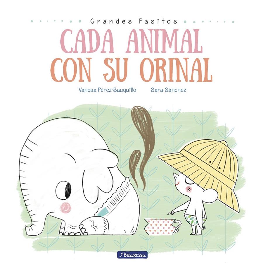 CADA ANIMAL CON SU ORINAL (GRANDES PASITOS ALBUM ILUSTRADO) | 9788448849757 | PEREZ-SAUQUILLO, VANESA / SANCHEZ, SARA 