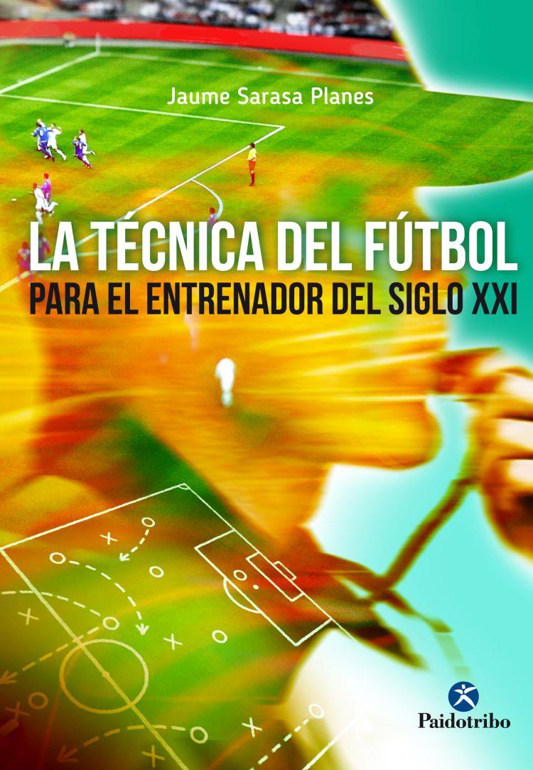 TECNICA DEL FUTBOL PARA EL ENTRENADOR DEL SIGLO XXI, LA | 9788499105970 | SARASA PLANES, JAUME