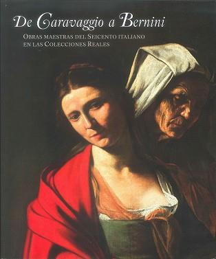 DE CARAVAGGIO A BERNINI  OBRAS MAESTRAS DEL SEICENTO ITALIANO EN LAS COLECCIONES | 9788471205094