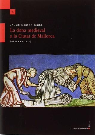 DONA MEDIEVAL A LA CIUTAT DE MALLORCA, LA | 9788417153007 | SASTRE MOLL, JAUME