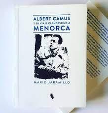 ALBERT CAMUS Y SU VIAJE CLANDESTINO A MENORCA | 9788494989599 | JARAMILLO, MARIO