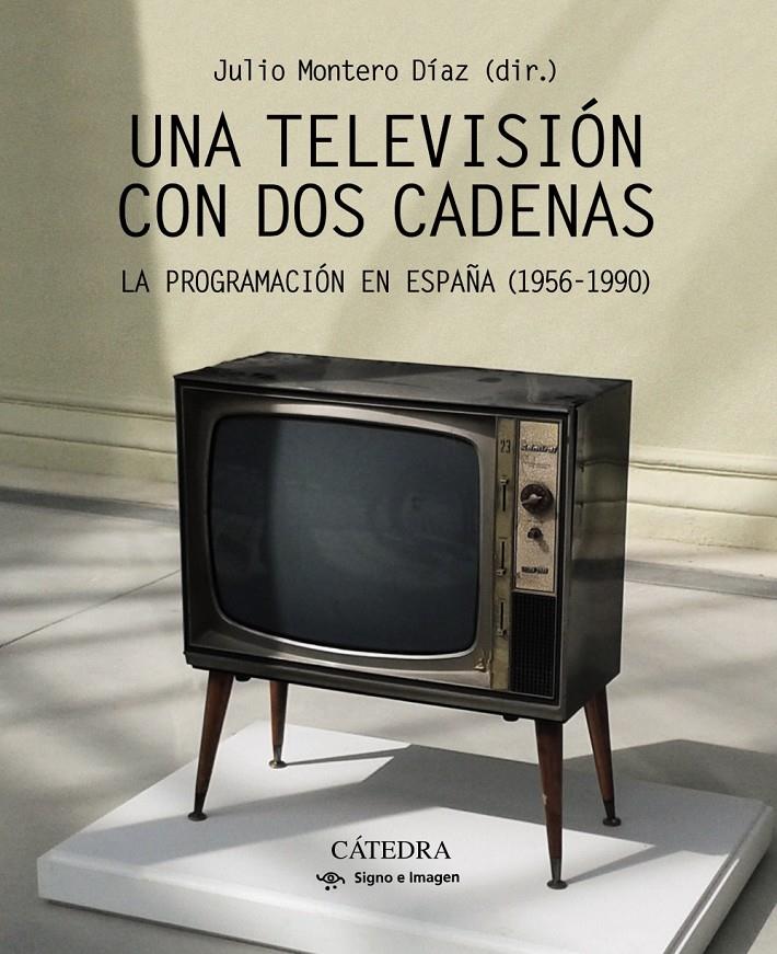 UNA TELEVISION CON DOS CADENAS | 9788437638409 | MONTERO, JULIO