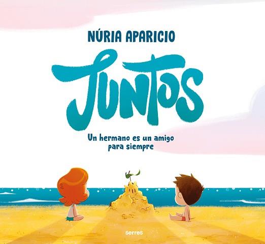 JUNTOS UN HERMANO ES UN AMIGO PARA SIEMPRE | 9788427241886 | APARICIO, NURIA