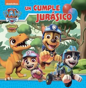 PAW PATROL PATRULLA CANINA  UN CUENTO UN CUMPLE JURASICO | 9788448867850 | NICKELODEON