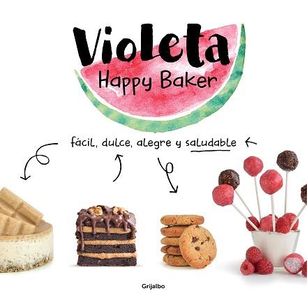 VIOLETA HAPPY BAKER  FACIL, DULCE, ALEGRE Y SALUDABLE | 9788417752279 | HAPPY BAKER, VIOLETA