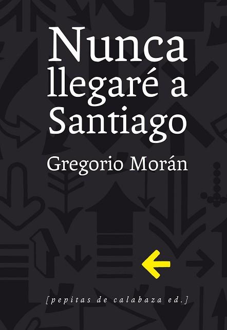 NUNCA LLEGARE A SANTIAGO | 9788415862321 | MORAN SUAREZ, GREGORIO