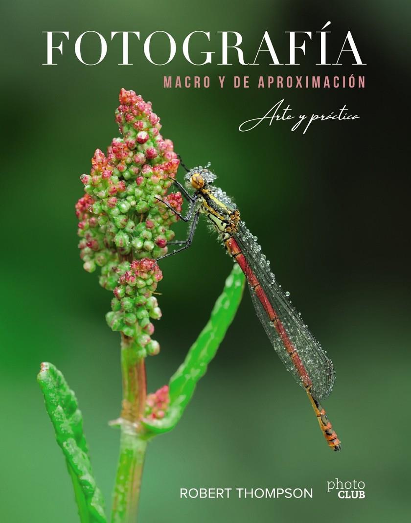 FOTOGRAFIA MACRO Y DE APROXIMACION | 9788441541573 | ROBERT THOMPSON