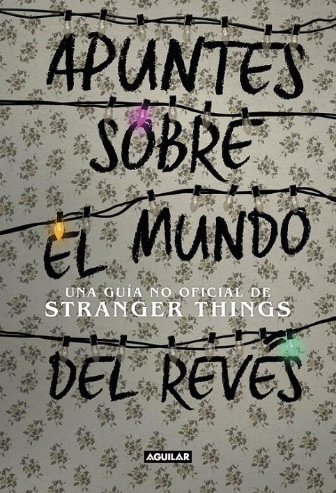 APUNTES SOBRE EL MUNDO DEL REVES  UNA GUÍA NO OFICIAL DE STRANGER THINGS | 9788403518926 | GUY, ADAMS 