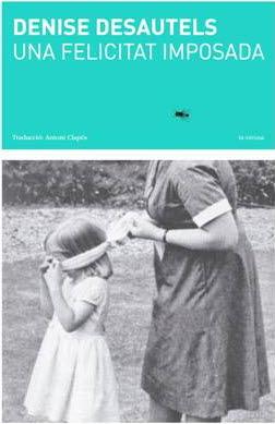 UNA FELICITAT IMPOSADA | 9788494662478 | DESAUTELS, DENISE