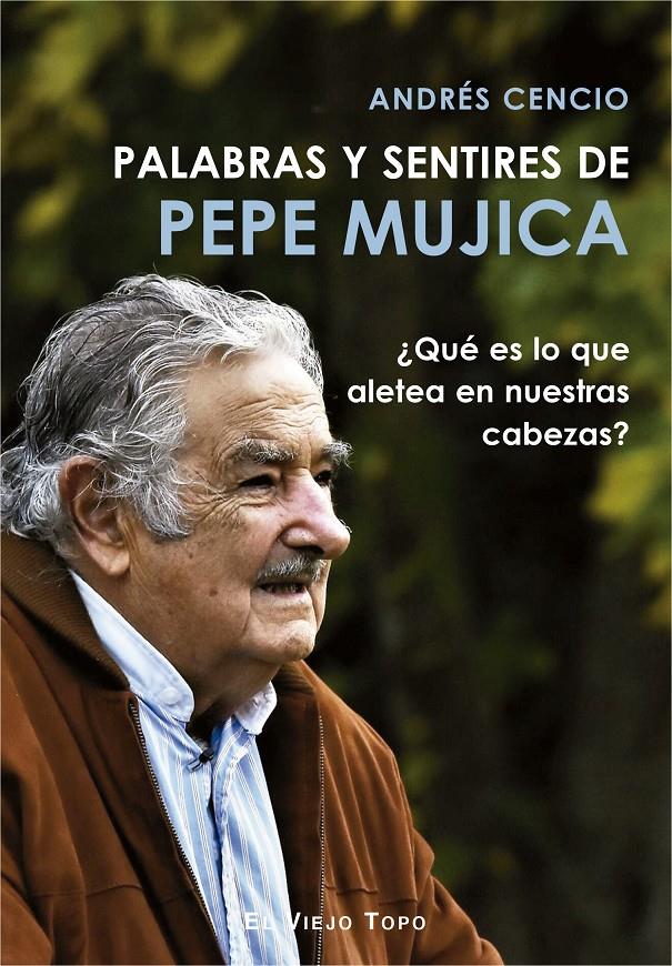 PALABRAS Y SENTIRES DE PEPE MUJICA | 9788417700249 | CENCIO, ANDRES