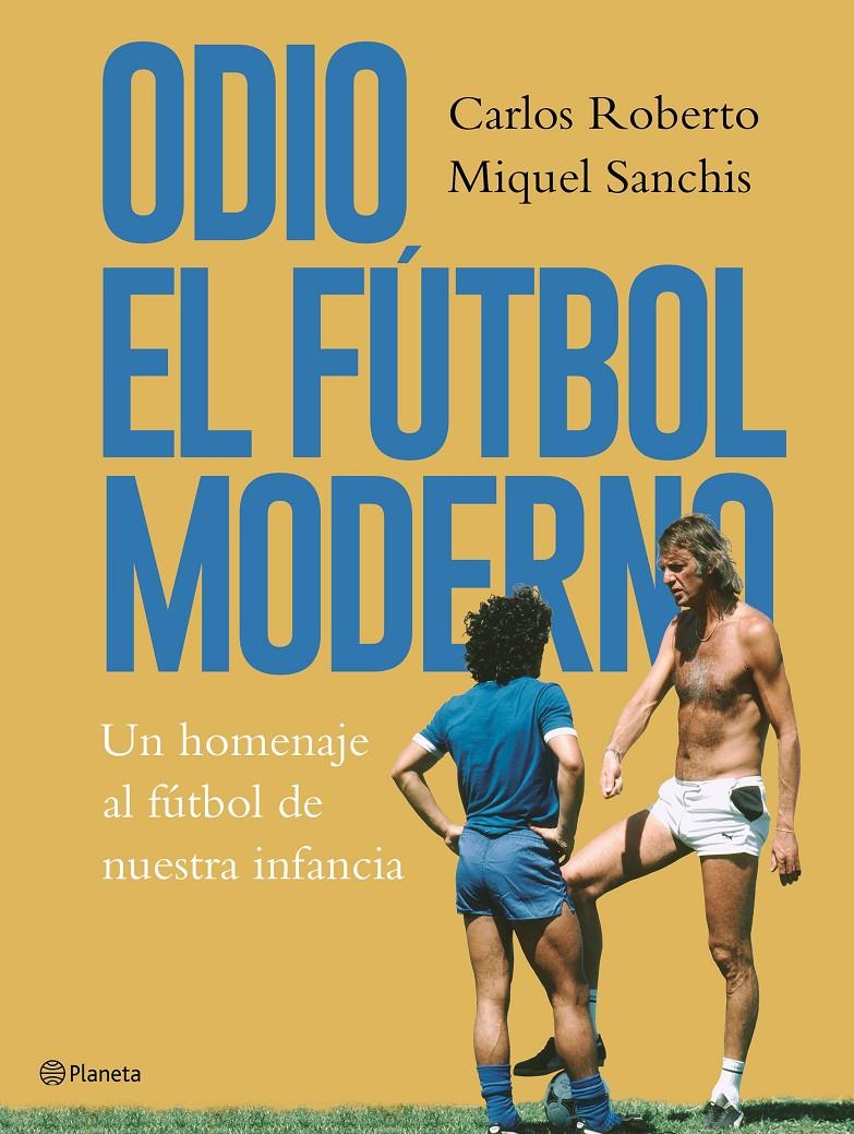 ODIO EL FUTBOL MODERNO | 9788408176879 | ROBERTO, CARLOS / SANCHIS, MIQUEL