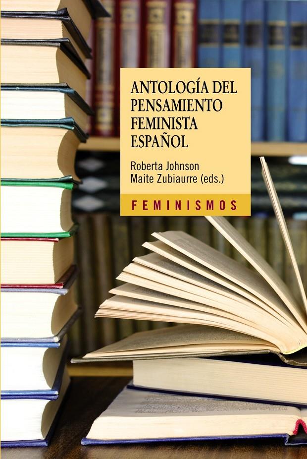 ANTOLOGIA DEL PENSAMIENTO FEMINISTA ESPAÑOL: 1726-2011 | 9788437630007