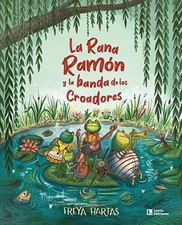 RANA RAMON Y LA BANDA DE LOS CROADORES, LA | 9788418735127 | HARTAS, FREYA