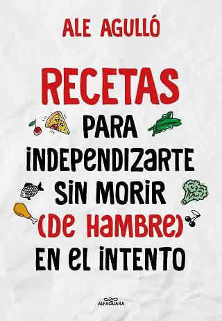 RECETAS PARA INDEPENDIZARTE SIN MORIR (DE HAMBRE) EN EL INTENTO | 9788419191892 | AGULLO, ALE