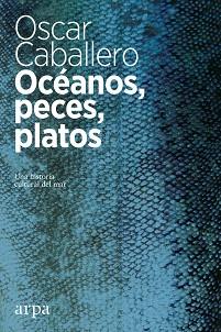 OCEANOS, PECES, PLATOS | 9788416601639 | CABALLERO VIDIRI, OSCAR