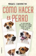 COMO HACER EL PERRO | 9788416700608 | GUAUFINGTON, MAXWELL