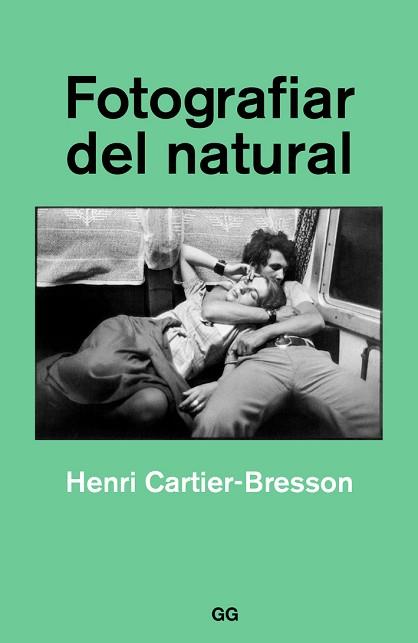 FOTOGRAFIAR DEL NATURAL REF 100 0G1710 | 9788425230561 | CARTIER-BRESSON, HENRI