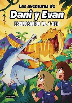 ESPINOSAURIO VS  T-REX   LAS AVENTURAS DE DANI Y EVAN 10. | 9788408292418 | LAS AVENTURAS DE DANI Y EVAN