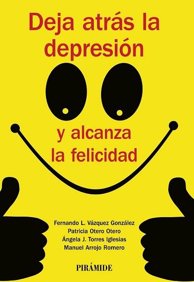 DEJA ATRAS LA DEPRESION Y ALCANZA LA FELICIDAD | 9788436835779 | VÁZQUEZ GONZALEZ, FERNANDO LINO/OTERO OTERO, PATRICIA/TORRES IGLESIAS, ÁNGELA J./ARROJO ROMERO, MANU