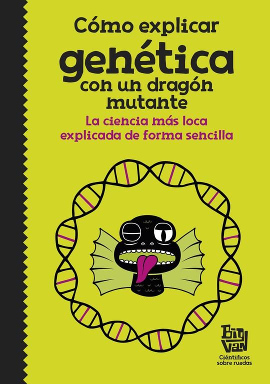 COMO EXPLICAR GENETICA CON UN DRAGON MUTANTE | 9788420485997 | BIG VAN, CIENTIFICOS SOBRE RUEDAS