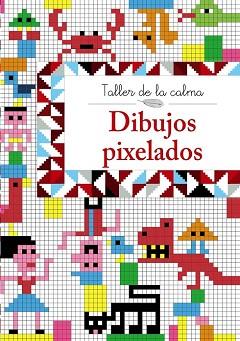 DIBUJOS PIXELADOS TALLER DE LA CALMA | 9788469605608