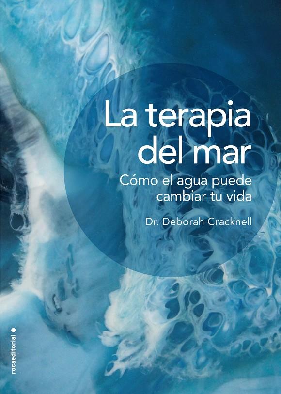 TERAPIA DEL MAR COMO EL AGUA PUEDE CAMBIAR TU VIDA, LA  | 9788417305826 | CRACKNELL, DRA. DEBORAH