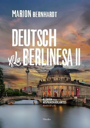 DEUTSCH A LA BERLINESA II (ALEMAN PARA HISPANOHABLANTES NIVELES B1Y B2) | 9788425442216 | BERNHARDT, MARION