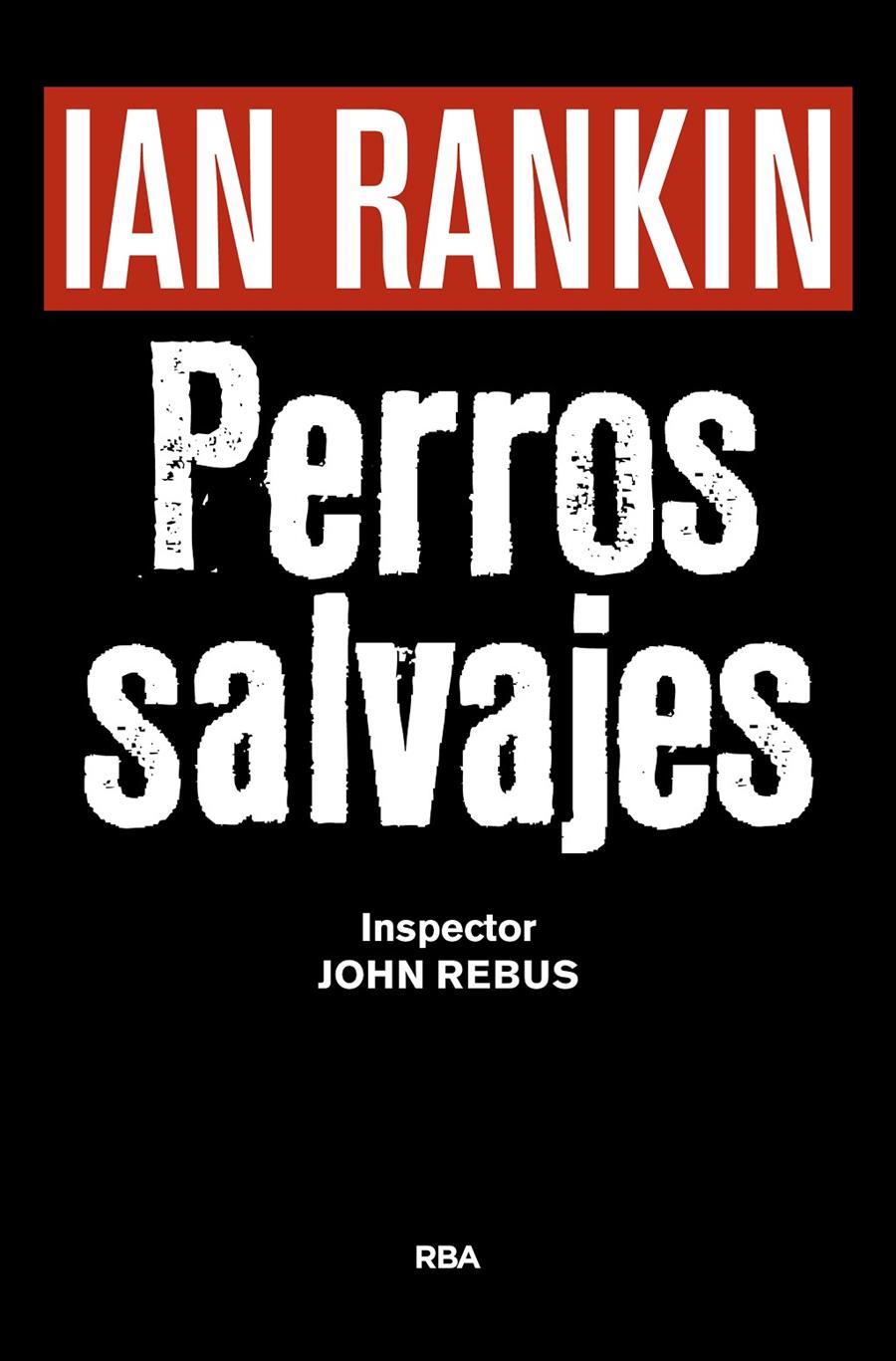 PERROS SALVAJES                       NOVELA NEGRA 2016 | 9788490567494 | RANKIN , IAN