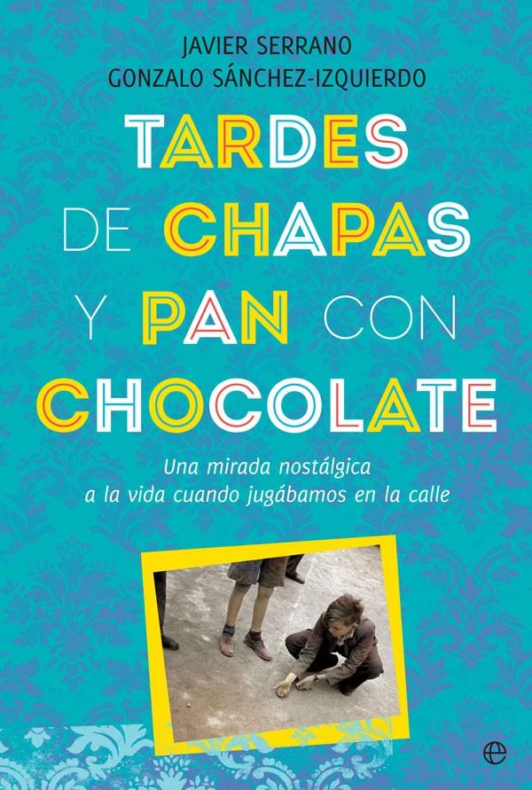 TARDES DE CHAPAS Y PAN CON CHOCOLATE | 9788491646808 | SERRANO, JAVIER/SANCHEZ-IZQUIERDO, GONZALO