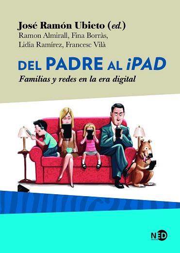 DEL PADRE AL IPAD | 9788416737727 | UBIETO PARDO, JOSE RAMON/ALMIRALL FERRAN, RAMON/BORRÀS CRUSAT, FINA/RAMÍREZ LOBERA, LIDIA/VILÀ CODIN