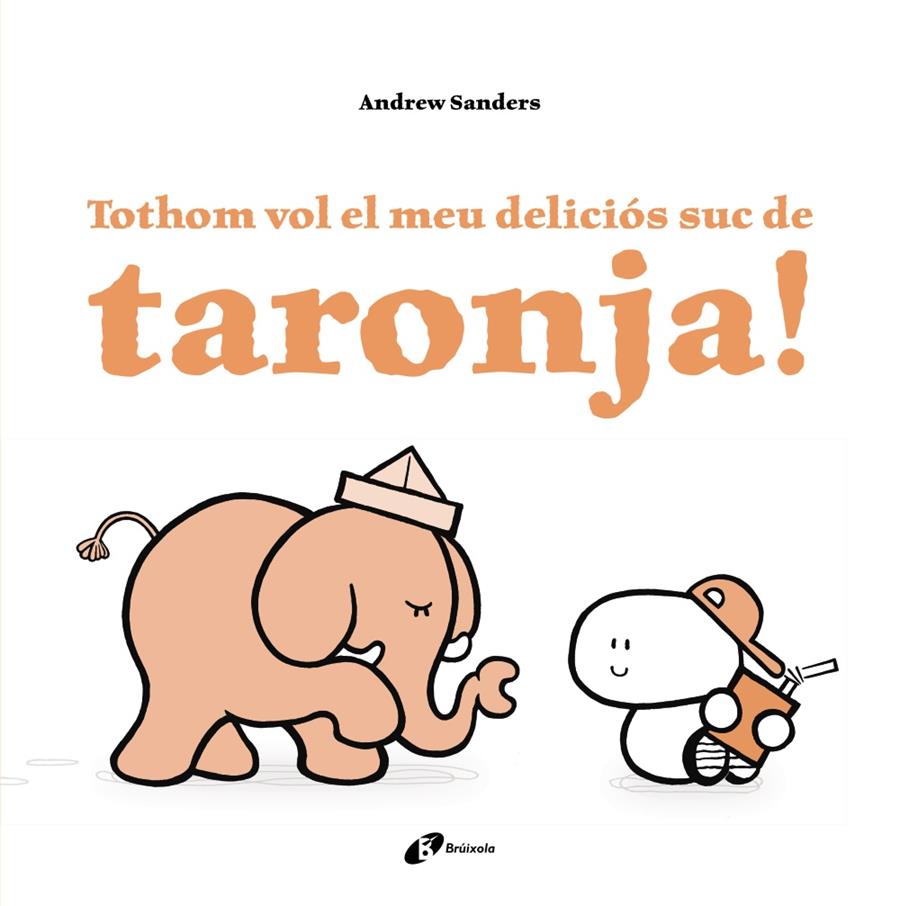 TOTHOM VOL EL MEU DELICIOS SUC DE TARONJA | 9788499067759 | SANDERS, ANDREW