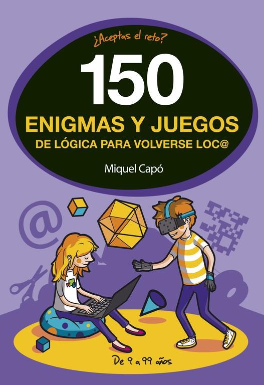 150 ENIGMAS Y JUEGOS DE LOGICA PARA VOLVERSE LOCO | 9788490438510 | CAPO, MIQUEL 