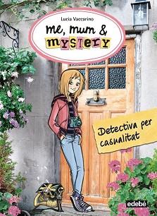 DETECTIVA PER CASUALITAT   ME, MUM & MISTERY 1. | 9788468312811 | VACCARINO, LUCIA / NACIONALIDAD ITALIANA