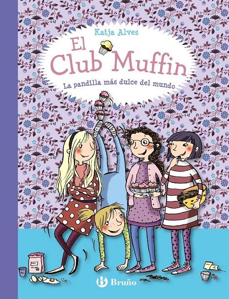 CLUB MUFFIN: LA PANDILLA MÁS DULCE DEL MUNDO, EL | 9788469607787 | ALVES, KATJA