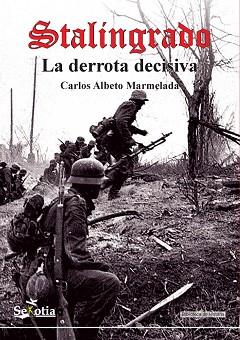 STALINGRADO LA DERROTA DECISIVA | 9788416921355 | MARMELADA, CARLOS ALBERTO