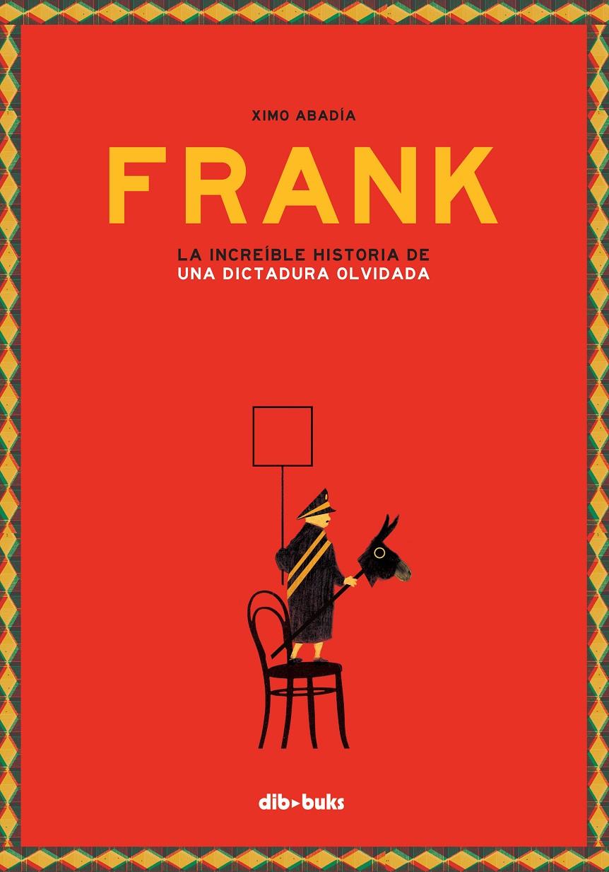 FRANK (LA INCREIBLE HISTORIA DE UNA DICTADURA OLVIDADA)  | 9788416507894 | ABADIA, XIMO 